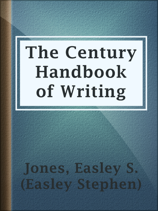 Title details for The Century Handbook of Writing by Easley S. (Easley Stephen) Jones - Available